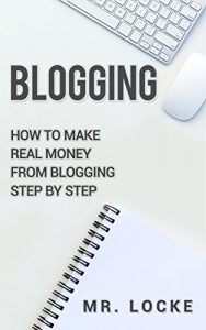 Download Blogging: How Make Real Money From blogging  Step By Step : Create A Blog (Make Money Blogging, Blogging For Beginners, Blogging For Money,) pdf, epub, ebook