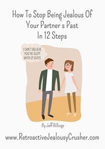 Download How To Stop Being Jealous Of Your Partner’s Past In 12 Steps: The Ultimate Guide To Overcoming Retroactive Jealousy pdf, epub, ebook