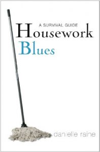 Download Housework Blues – A Survival Guide: How to cope with the mental and emotional challenge of keeping a home pdf, epub, ebook