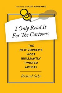 Download I Only Read It for the Cartoons: The New Yorker’s Most Brilliantly Twisted Artists pdf, epub, ebook