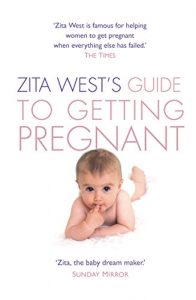 Download Zita West’s Guide to Getting Pregnant: The Complete Programme from the Renowned Fertility Expert pdf, epub, ebook