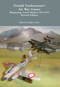 Download Donald Featherstone’s Air War Games: Wargaming Aerial Warfare 1914-1975 Revised Edition pdf, epub, ebook