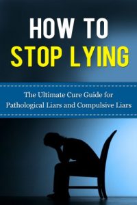 Download How to Stop Lying: The Ultimate Cure Guide for Pathological Liars and Compulsive Liars (Pathological Lying Disorder, Compulsive Lying Disorder, ASPD, Antisocial … Disorder, Psychopathy, Sociopathy) pdf, epub, ebook