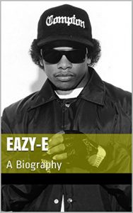 Download Eazy-E: A Biography pdf, epub, ebook