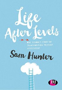 Download Life After Levels: One school’s story of transforming primary assessment pdf, epub, ebook