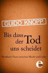 Download Bis dass der Tod uns scheidet: Berühmte Paare zwischen Macht und Liebe (German Edition) pdf, epub, ebook