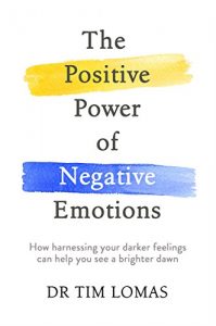 Download The Positive Power of Negative Emotions: How harnessing your darker feelings can help you see a brighter dawn pdf, epub, ebook