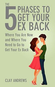 Download The 5 Phases to Get Your Ex Back: Where You Are Now and Where You Need to Go to Get Your Ex Back pdf, epub, ebook