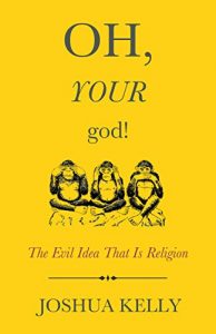 Download Oh, Your God!: The Evil Idea That Is Religion pdf, epub, ebook