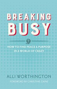 Download Breaking Busy: How to Find Peace and Purpose in a World of Crazy pdf, epub, ebook