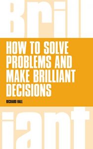 Download How to Solve Problems and Make Brilliant Decisions: Business thinking skills that really work pdf, epub, ebook