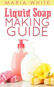 Download Liquid Soap Making Guide pdf, epub, ebook