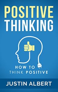 Download Positive Thinking: How To Think Positive – The Power of Affirmations: Change Your Life – Positive Affirmations – Positive Thoughts – Positive Psychology pdf, epub, ebook