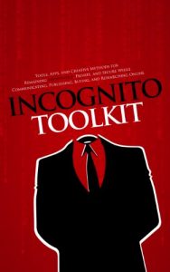 Download Incognito Toolkit – Tools, Apps, and Creative Methods for Remaining Anonymous, Private, and Secure While Communicating, Publishing, Buying, and Researching Online pdf, epub, ebook