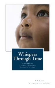 Download Whispers Through Time: Communication Through the Ages and Stages of Childhood (A Little Hearts Handbook) pdf, epub, ebook