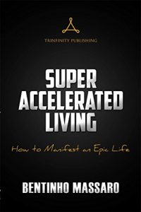 Download Super Accelerated Living: How to Manifest an Epic Life pdf, epub, ebook