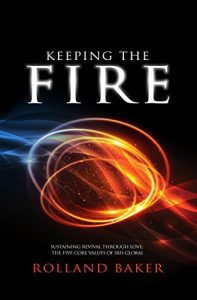 Download Keeping The Fire: Sustaining revival through love: the five core values of IRIS Global pdf, epub, ebook