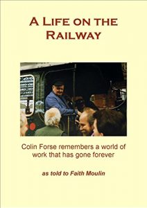 Download A Life on the Railway: Colin Forse remembers a world of work that has gone forever pdf, epub, ebook