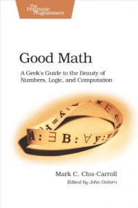 Download Good Math: A Geek’s Guide to the Beauty of Numbers, Logic, and Computation (Pragmatic Programmers) pdf, epub, ebook