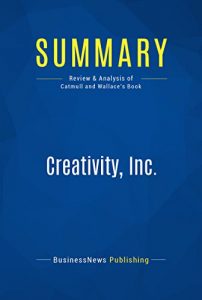 Download Summary: Creativity, Inc.: Review and Analysis of Catmull and Wallace’s Book pdf, epub, ebook