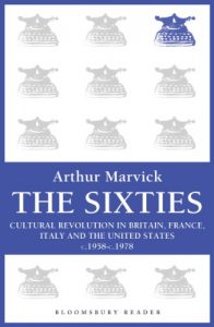 Download The Sixties: Cultural Revolution in Britain, France, Italy, and the United States, c.1958-c.1974 (Bloomsbury Reader) pdf, epub, ebook