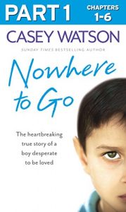Download Nowhere to Go: Part 1 of 3: The heartbreaking true story of a boy desperate to be loved pdf, epub, ebook