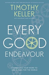 Download Every Good Endeavour: Connecting Your Work to God’s Plan for the World pdf, epub, ebook