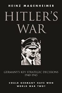 Download Hitler’s War: Germany’s Key Strategic Decisions 1940-45 pdf, epub, ebook