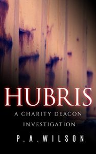 Download Hubris: A Female Private Investigator Mystery series (A Charity Deacon Investigation Book 1) pdf, epub, ebook