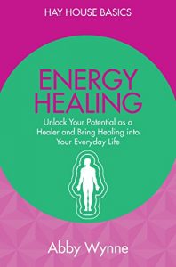 Download Energy Healing: Unlock Your Potential as a Healer and Bring Healing into Your Everyday Life (Hay House Basics) pdf, epub, ebook