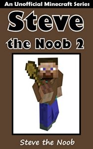 Download Minecraft: Steve the Noob 2 ( An Unofficial Minecraft Book ) (Minecraft Diary Steve the Noob Collection) pdf, epub, ebook