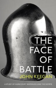 Download The Face Of Battle: A Study of Agincourt, Waterloo and the Somme pdf, epub, ebook