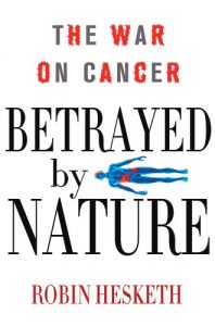 Download Betrayed by Nature: The War on Cancer (MacSci) pdf, epub, ebook