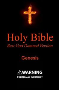 Download Holy Bible – Best God Damned Version – Genesis: For atheists, agnostics, and fans of religious stupidity pdf, epub, ebook