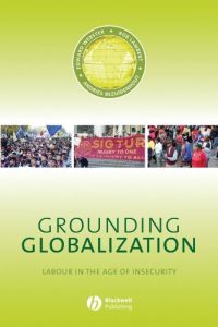 Download Grounding Globalization: Labour in the Age of Insecurity (Antipode Book Series) pdf, epub, ebook