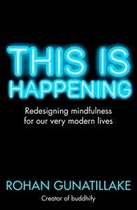 Download This is Happening: Redesigning mindfulness for our very modern lives pdf, epub, ebook