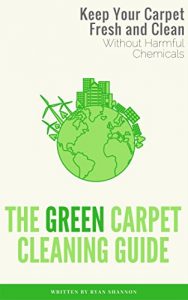 Download The Green Carpet Cleaning Guide: Keep Your Carpet Fresh and Clean – Without Harmful Chemicals pdf, epub, ebook