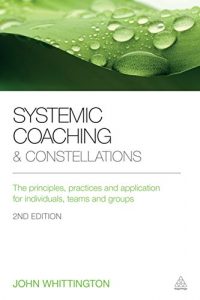 Download Systemic Coaching and Constellations: The principles, practices and application for individuals, teams and groups pdf, epub, ebook