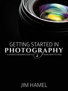 Download Getting Started in Photography: A Complete Beginner’s Guide to Taking Great Pictures pdf, epub, ebook