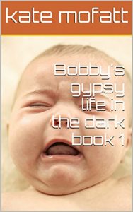 Download Bobby’s gypsy life in the dark book 1 pdf, epub, ebook