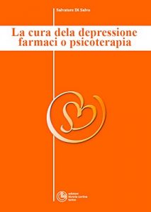Download La cura della depressione: farmaci o psicoterapia? – Collana di Psichiatria Divulgativa Vol. I (Italian Edition) pdf, epub, ebook
