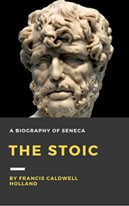 Download The Stoic: A biography of Seneca (Illustrated) pdf, epub, ebook