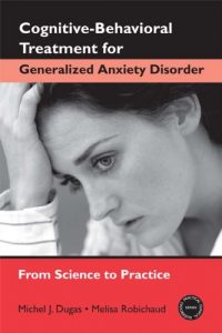 Download Cognitive-Behavioral Treatment for Generalized Anxiety Disorder: From Science to Practice (Practical Clinical Guidebooks) pdf, epub, ebook