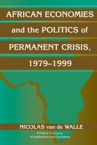 Download African Economies and the Politics of Permanent Crisis, 1979-1999 (Political Economy of Institutions and Decisions) pdf, epub, ebook