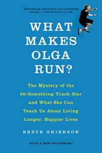 Download What Makes Olga Run?: The Mystery of the 90-Something Track Star and What She Can Teach Us About Living Longer, Happier Lives pdf, epub, ebook