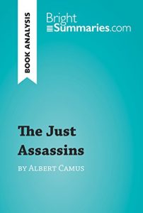 Download The Just Assassins by Albert Camus (Book Analysis): Detailed Summary, Analysis and Reading Guide (BrightSummaries.com) pdf, epub, ebook