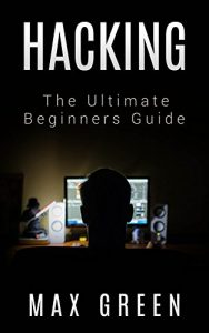 Download Hacking: The Ultimate Beginners Guide (Hacking, How to Hack, Hacking for Dummies, Computer Hacking, Basic Security) pdf, epub, ebook