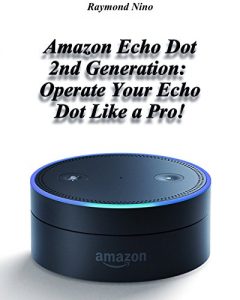 Download Amazon Echo Dot 2nd Generation: Operate Your Echo Dot Like a Pro!: (Amazon Dot For Beginners, Amazon Dot User Guide, Amazon Dot Echo) (Amazon Echo User … Echo Dot ebook, Amazon Speaker Echo Book 1) pdf, epub, ebook