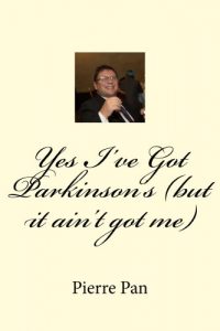 Download Yes I’ve Got Parkinson’s (but it ain’t got me) (The Life and Times of Pierre Le Pan Book 1) pdf, epub, ebook