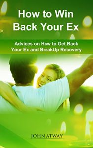 Download How to Win Back your Ex: Advices on How to Get Back your Ex and Breakup Recovery pdf, epub, ebook